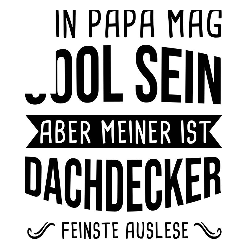 Dachdecker Dein Papa Mag Cool Sein Dachdecken