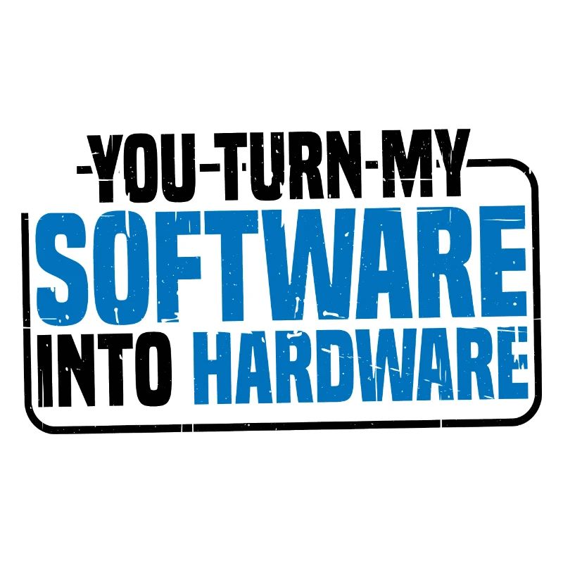 You Turn My Software Into Hardware 9