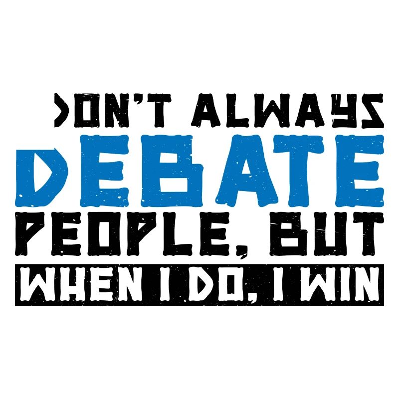 I Don't Always Debate People But When I Do, I Win3
