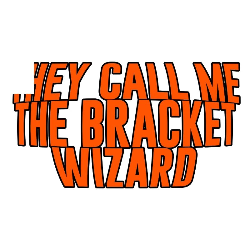 They Call Me The Bracket Wizard