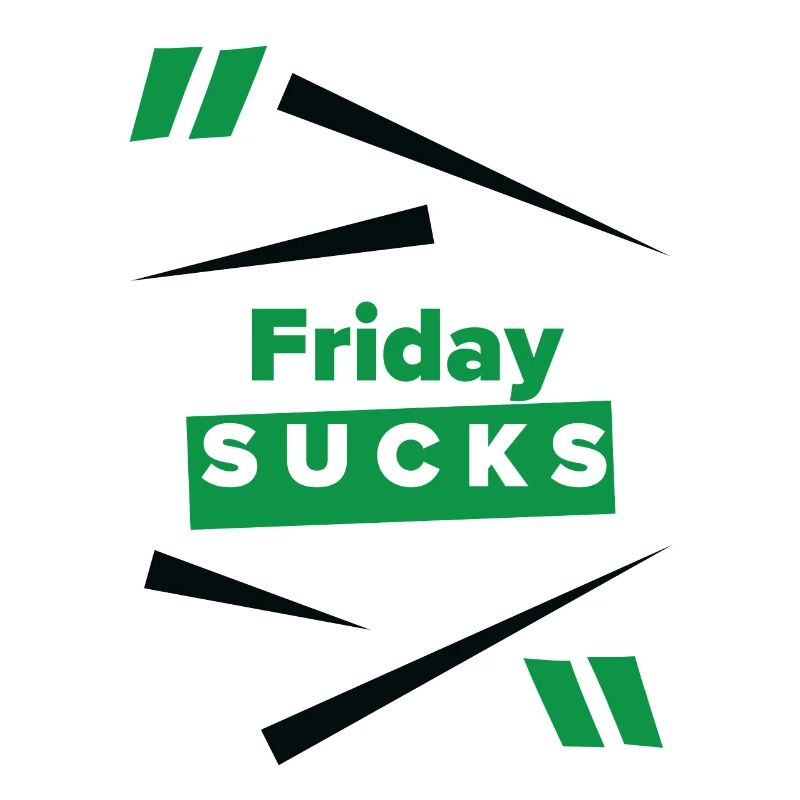 Friday sucks oder ist Friday Dein Lieblingstag?