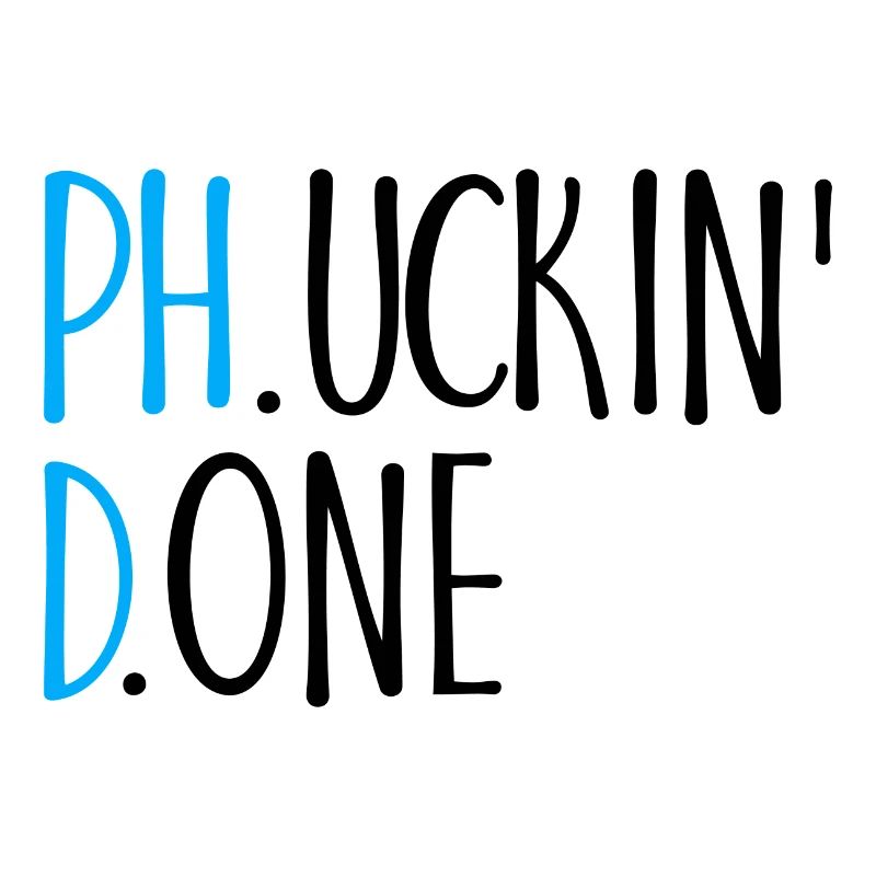 Phucking Fucking Done Phd Abschluss Geschenk