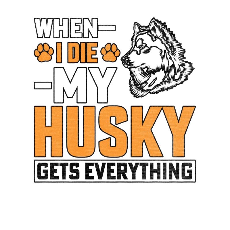 When I Die My Husky Everything