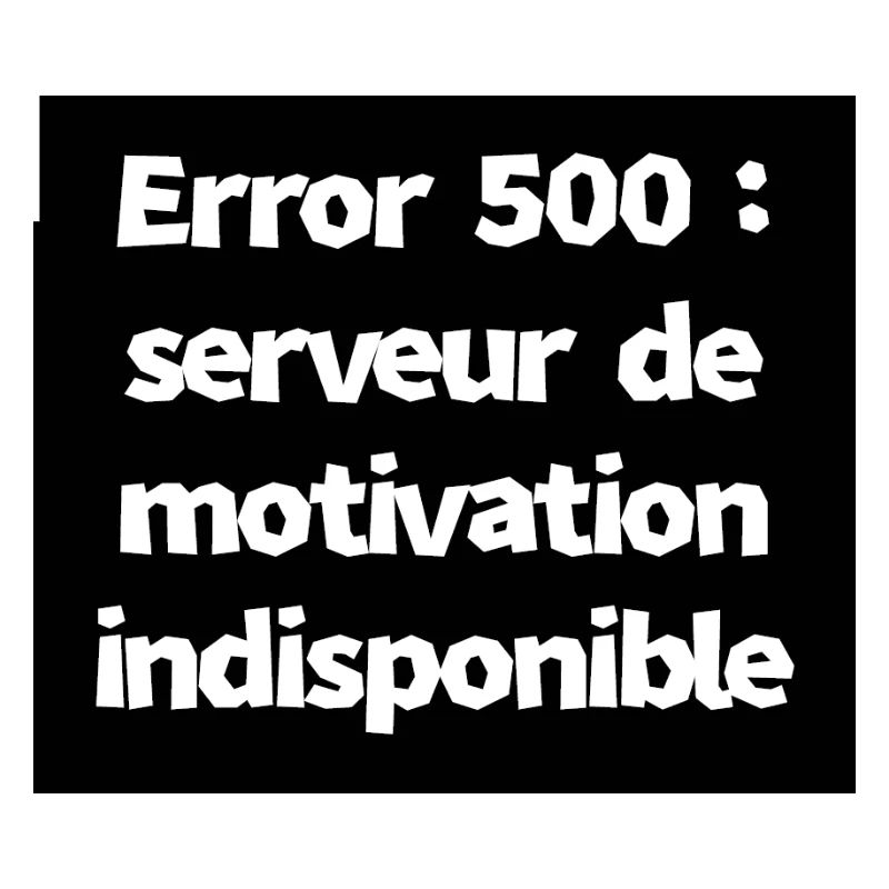 Error 500 : serveur de motivation indisponible