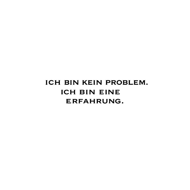 Ich bin kein Problem, ich bin eine Erfahrung