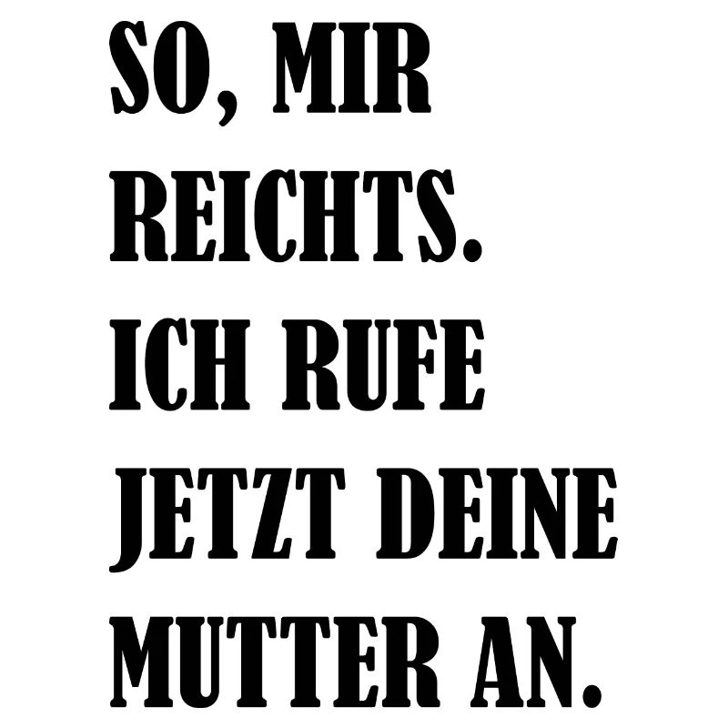 Mir Reichts Ich Rufe Deine Mutter An Fun Geschenk