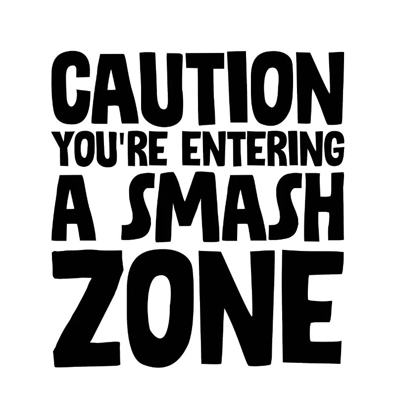 Caution You're Entering A Smash Zone