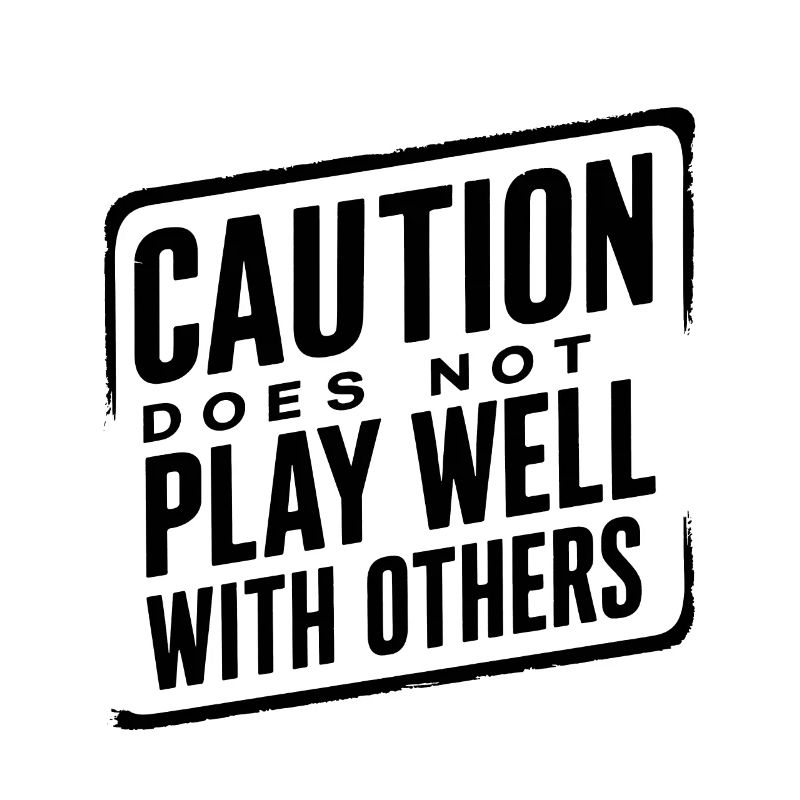 Caution Does Not Play Well With Others 95
