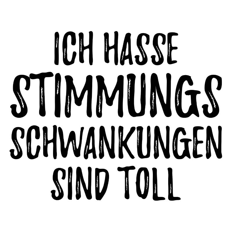 Ich hasse Stimmungsschwankungen sind toll