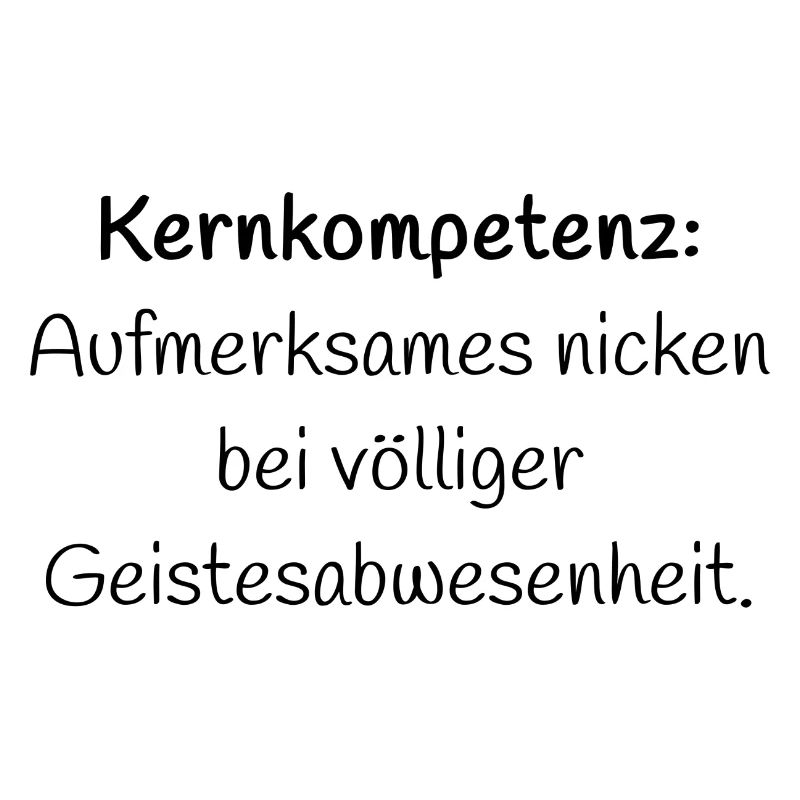 Kernkompetenz: Aufmerksames... - Lustiger Spruch