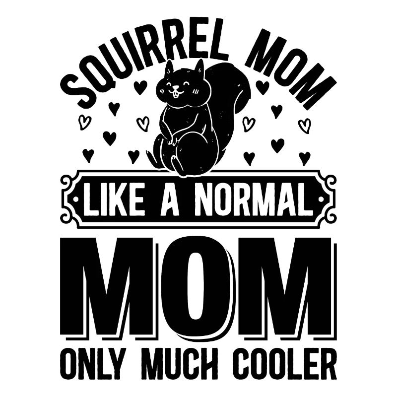 Squirrel Mom Like A Normal Mom Only Much Cooler Sq