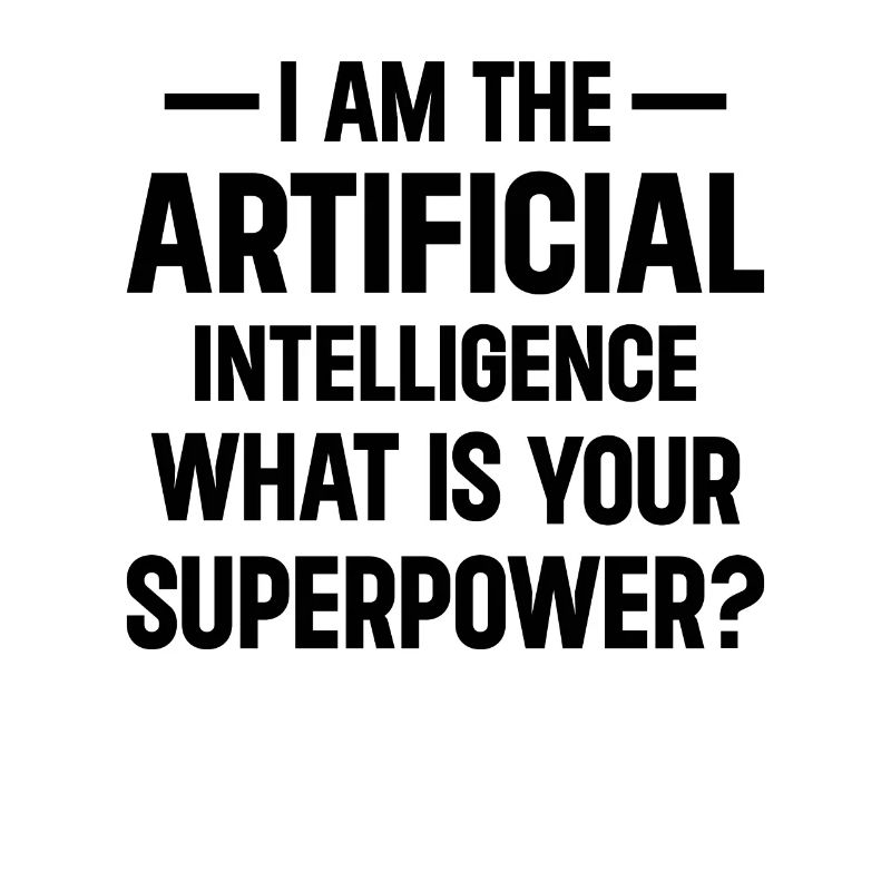 I Am The Artificial Intelligence What Is Your Supe