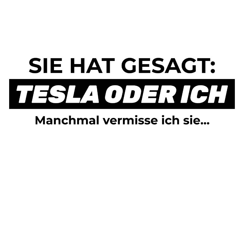 Sie hat gesagt: TESLA ODER ICH