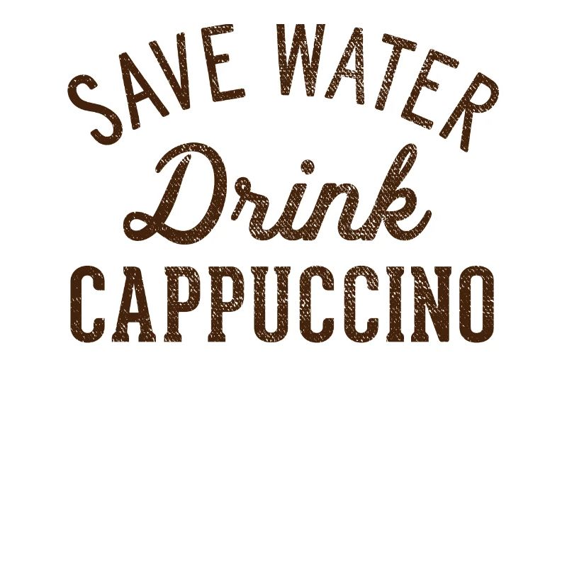 Save water drink cappuccino