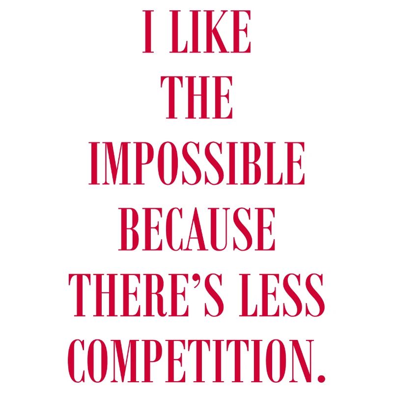 J’aime l’impossible parce qu’il y a de la concurrence