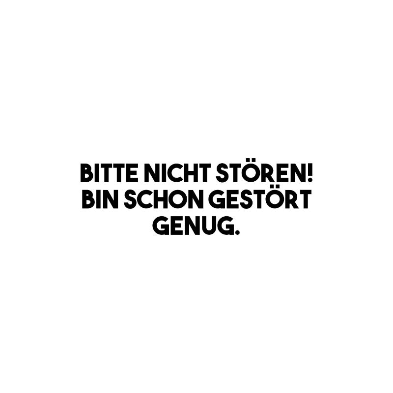 Bitte nicht stören! Bin schon gestört genug.
