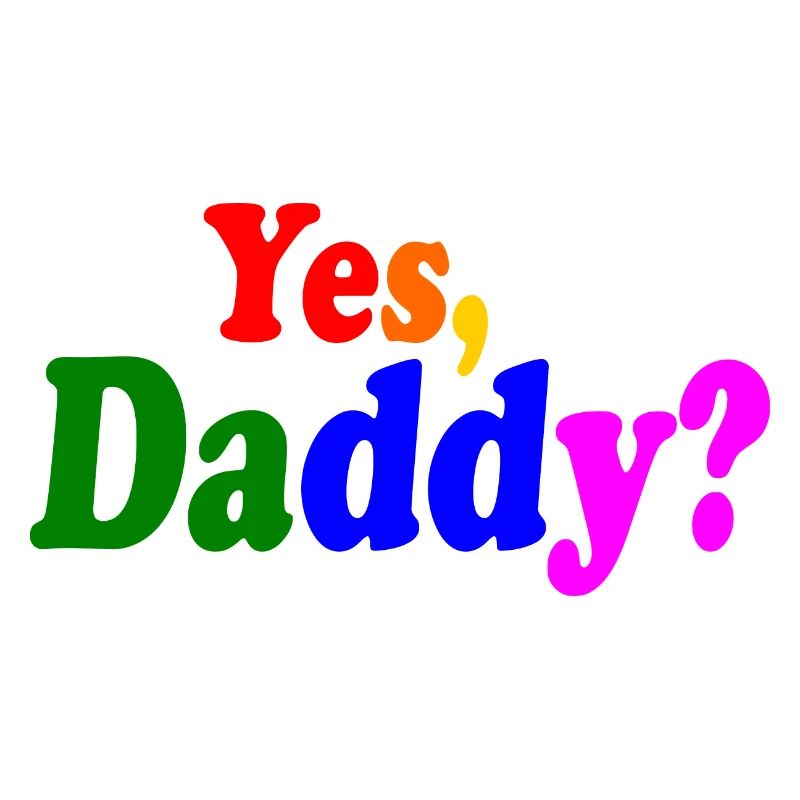 Yes daddy