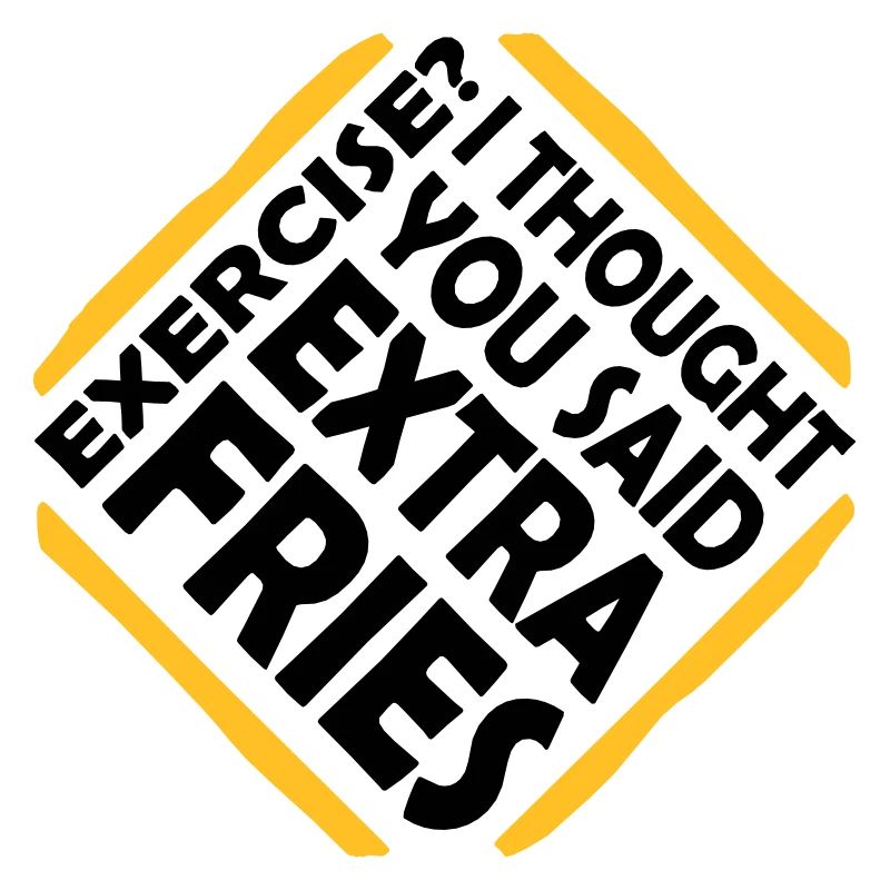 Exercise Extra Fries Zitat