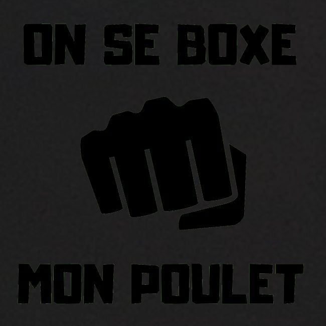 ON SE BOXE MON POULET