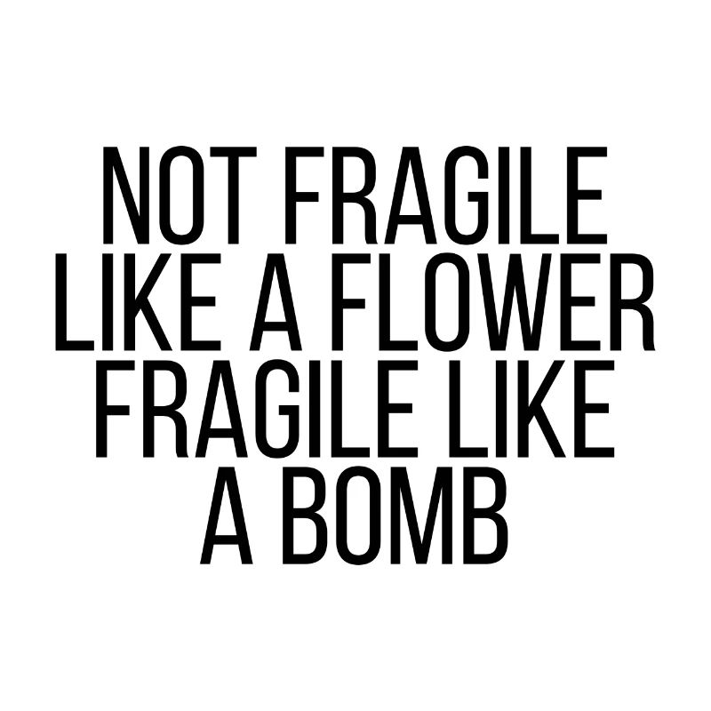 Pas fragile comme une fleur fragile comme une bombe