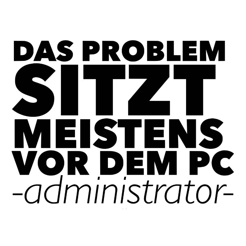 Das Problem sitzt meistens vor dem PC -Admin