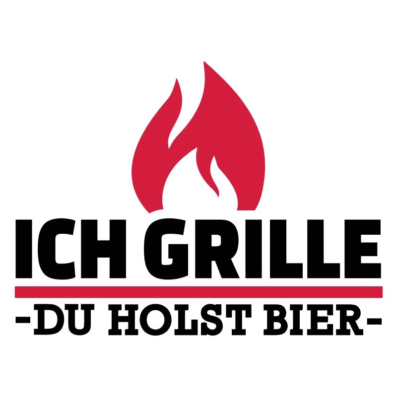 Ich grille du holst Bier