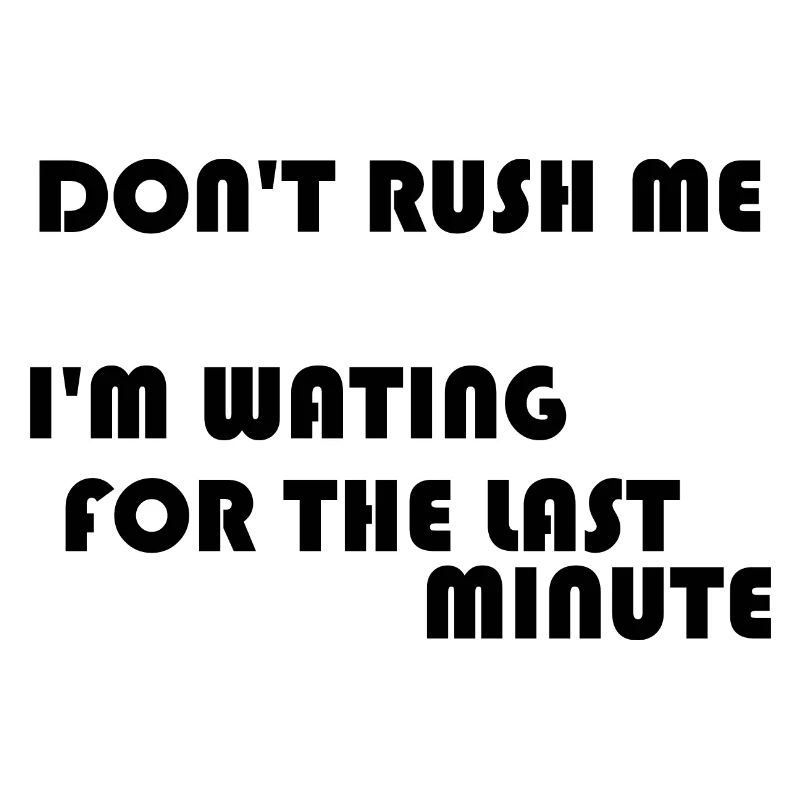 DON'T RUSH ME