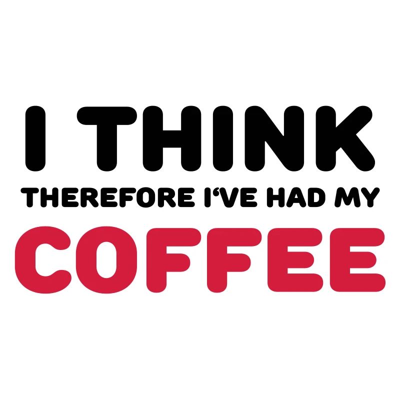 I think therefore I've had my coffee