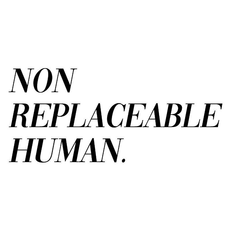 Non Replaceable Human