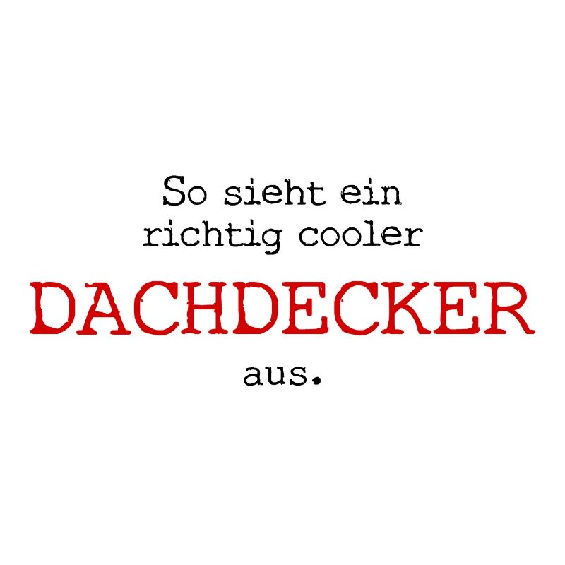 So sieht ein richtig cooler Dachdecker aus.