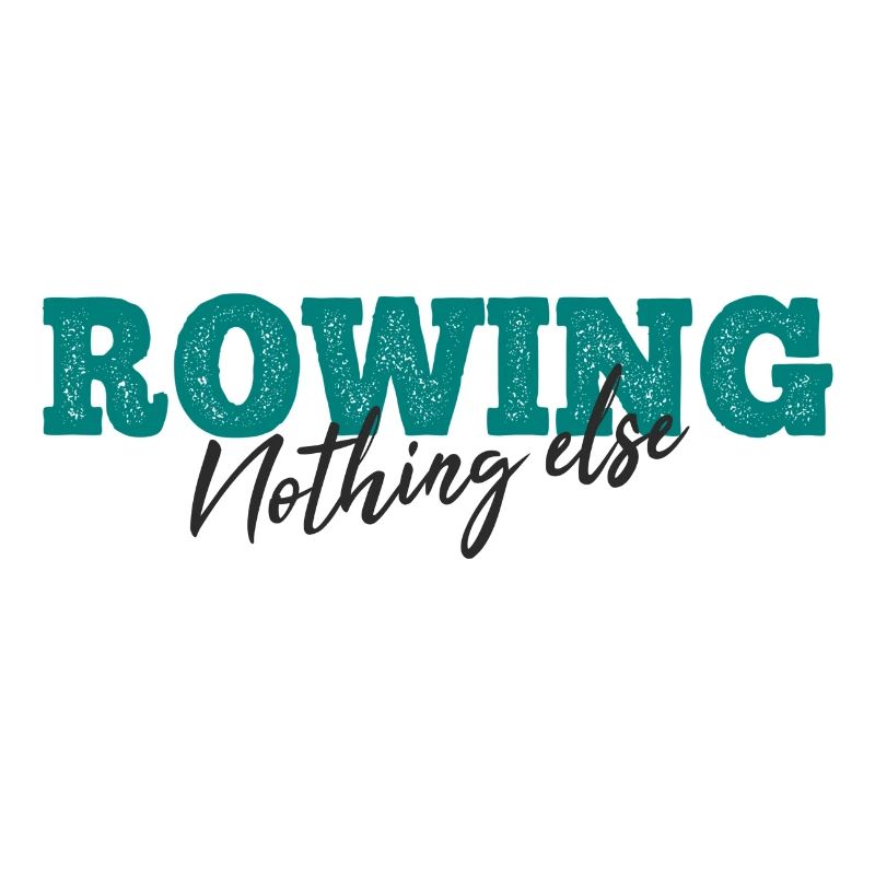 Rowing Nothing Else Slogan - Rower - Rowing