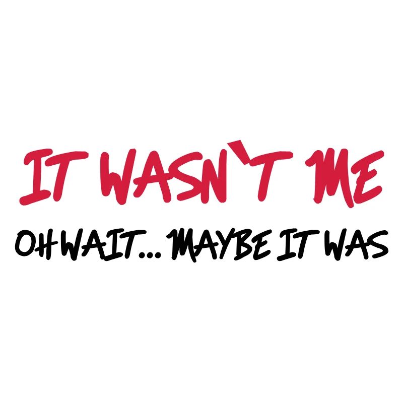 It wasn't me - Oh wait…maybe it was