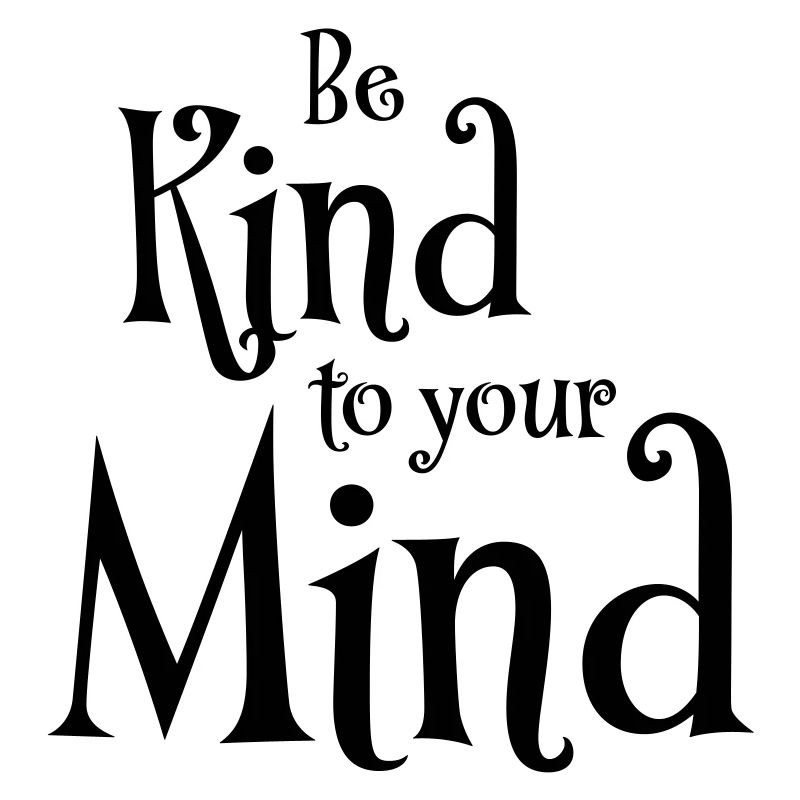 Be kind to your mind