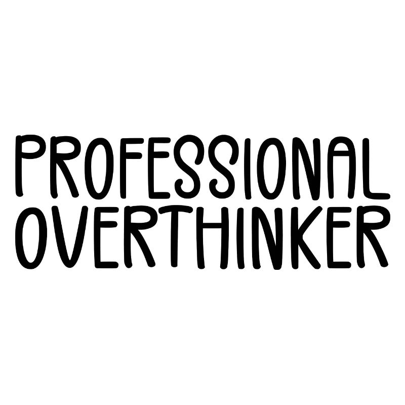 Professional Overthinker