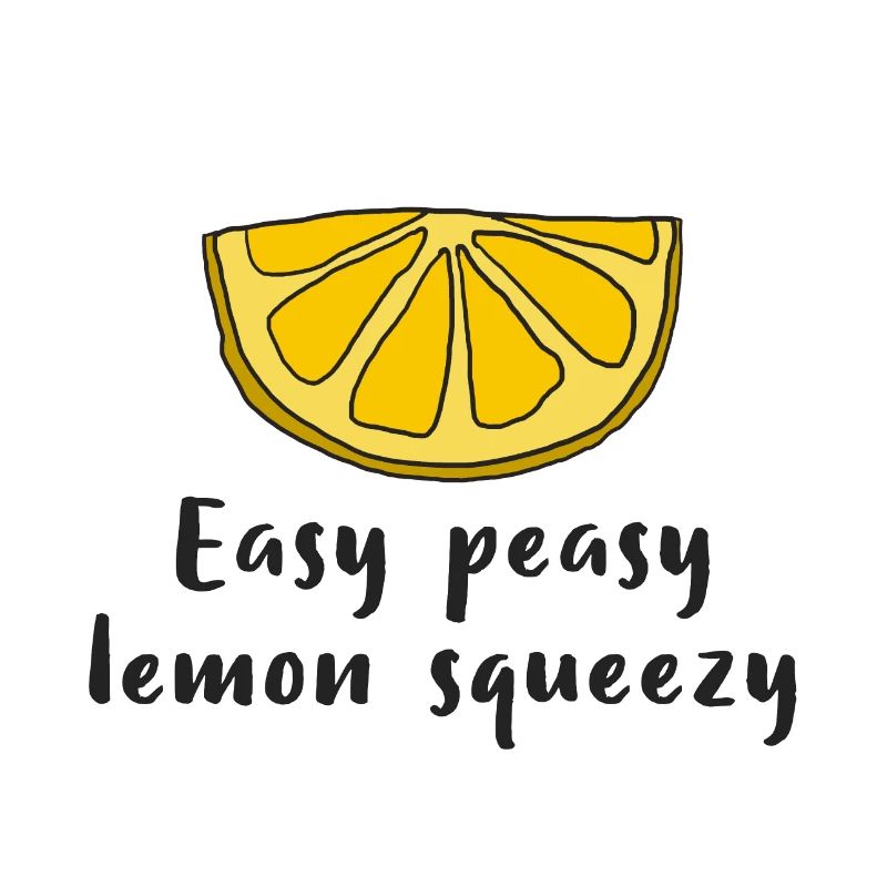 Lemon Lemon Easy peasy lemon squeezy