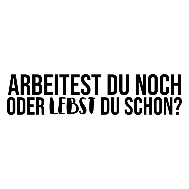 Arbeitest du noch oder lebst du schon