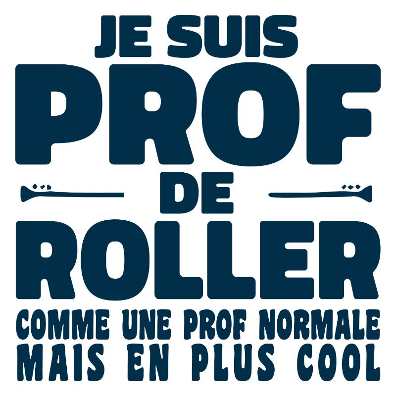 Je suis Prof de Roller Comme Une Prof Normale
