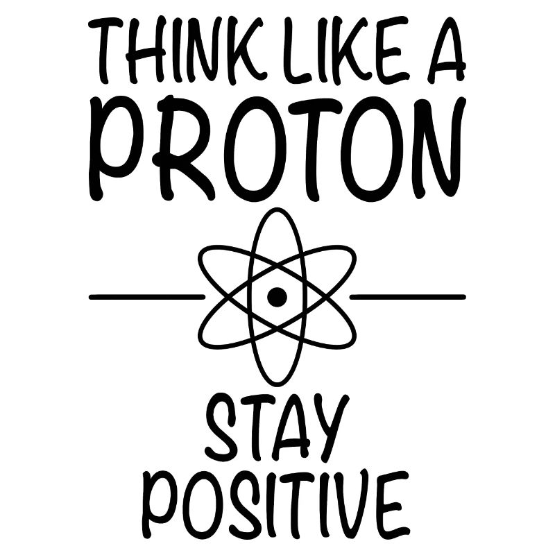 Pensez comme un proton Restez positif - Sciences