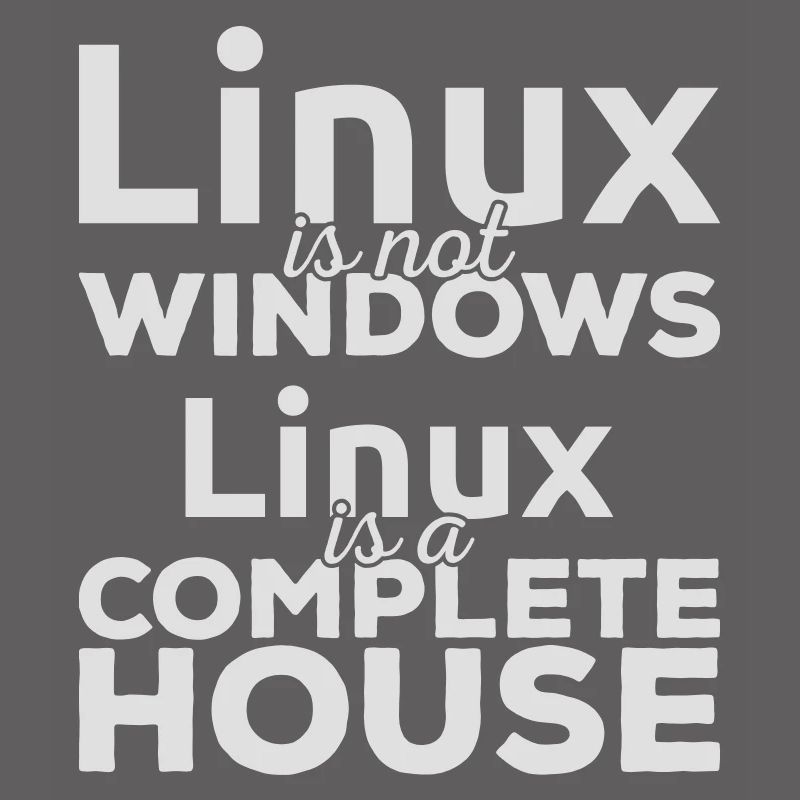 Linux est pas Windows! Linux est une maison complète!