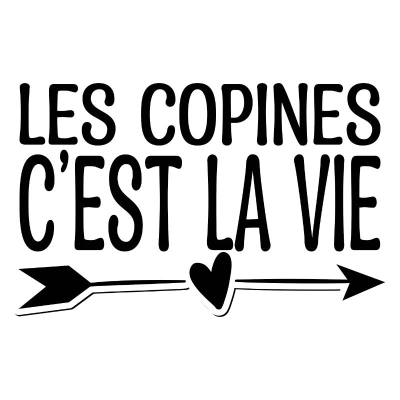 Les copines c'est la vie. Cadeau copine.