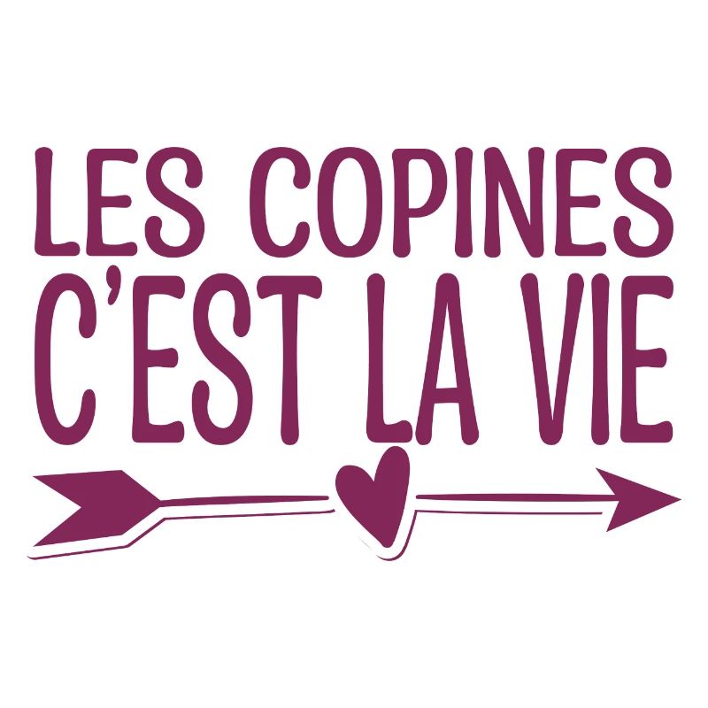 Les copines c'est la vie. Cadeau copine.
