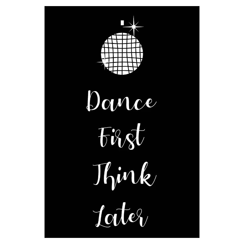 Dance first think later lettering