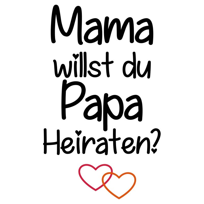 Mama willst du Papa Heiraten?