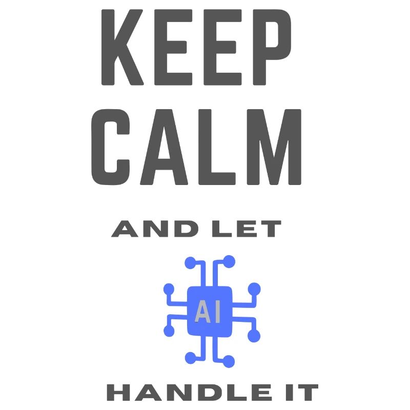 Keep calm and let AI handle it