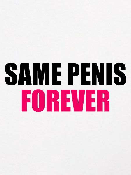 Same penis forever