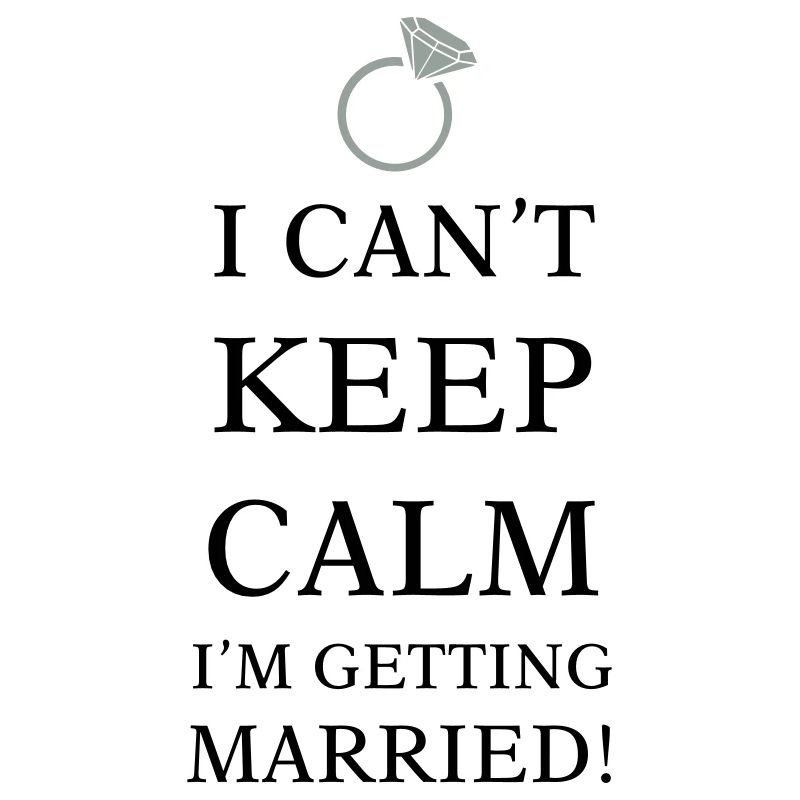 Can't keep calm I'm getting married