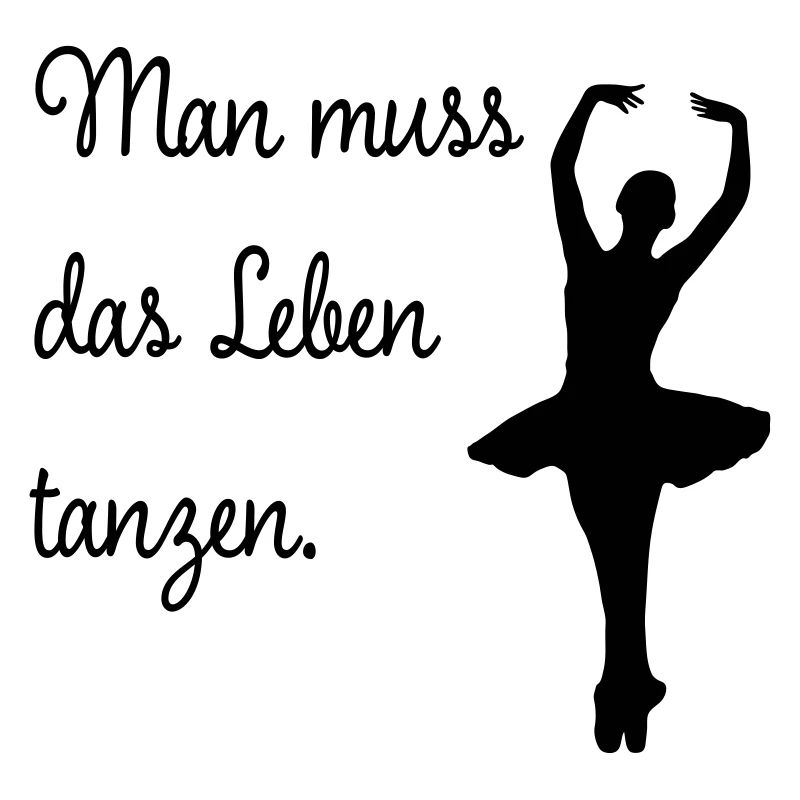 Man muss das Leben tanzen