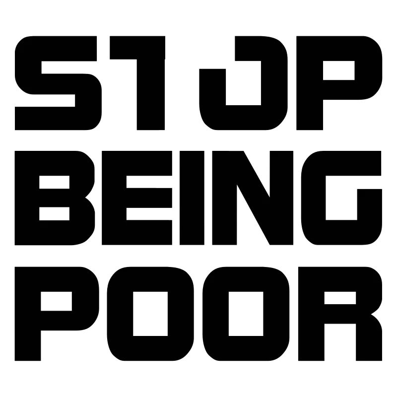 Stop being poor