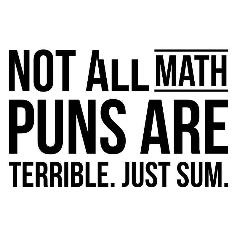 Math puns are terrible sum Schule Geschenk