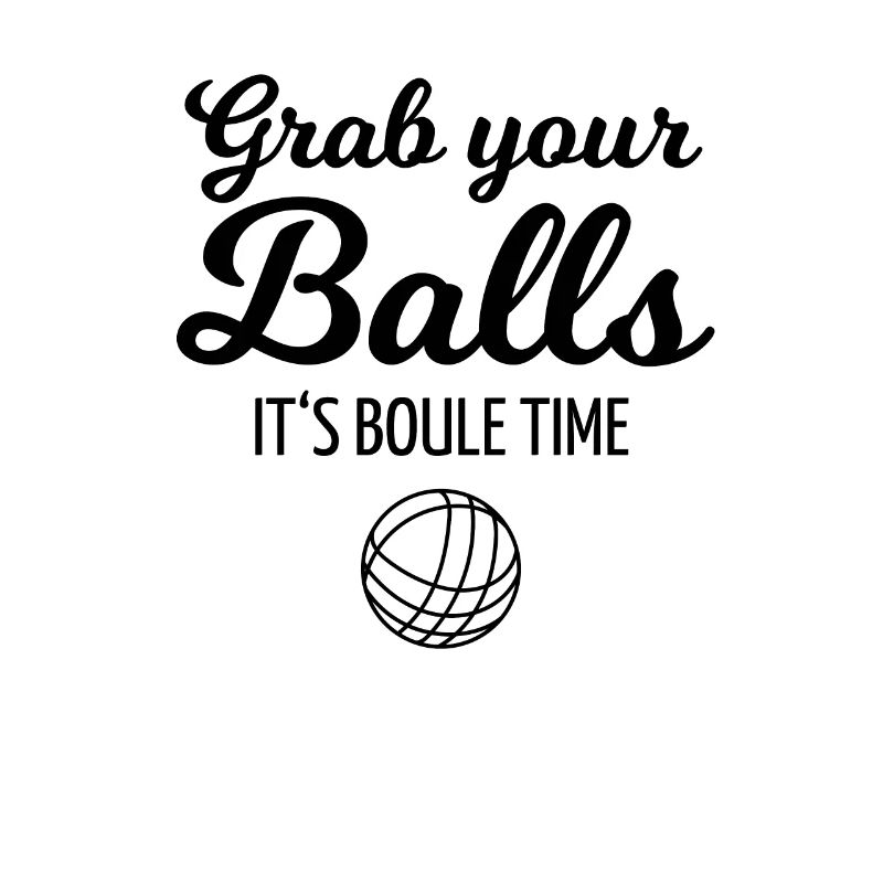 Grab your Balls - its Boule Time oder Petanque